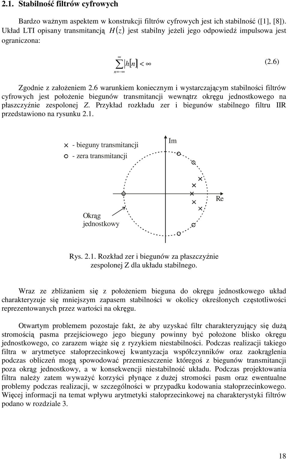 6 warunkiem koniecznym i wystarczającym stabilności filtrów cyfrowych jest połoŝenie biegunów transmitancji wewnątrz okręgu jednostkowego na płaszczyźnie zespolonej Z.