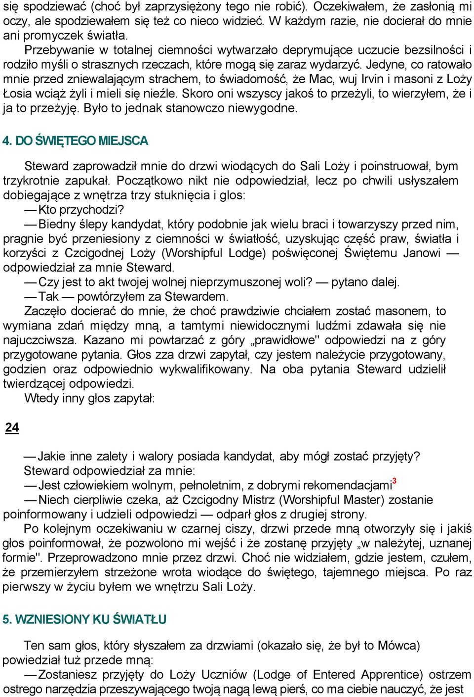 Jedyne, co ratowało mnie przed zniewalającym strachem, to świadomość, że Mac, wuj Irvin i masoni z Loży Łosia wciąż żyli i mieli się nieźle.