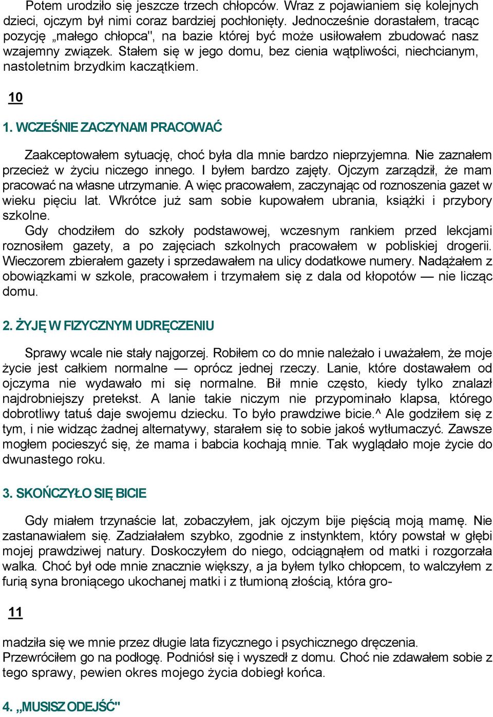 Stałem się w jego domu, bez cienia wątpliwości, niechcianym, nastoletnim brzydkim kaczątkiem. 10 1. WCZEŚNIE ZACZYNAM PRACOWAĆ Zaakceptowałem sytuację, choć była dla mnie bardzo nieprzyjemna.