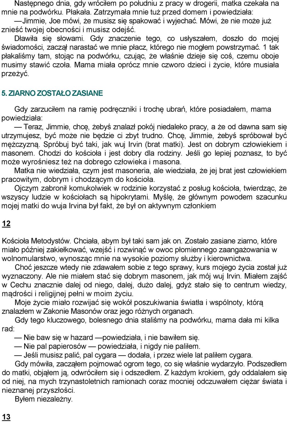 Gdy znaczenie tego, co usłyszałem, doszło do mojej świadomości, zaczął narastać we mnie płacz, którego nie mogłem powstrzymać.