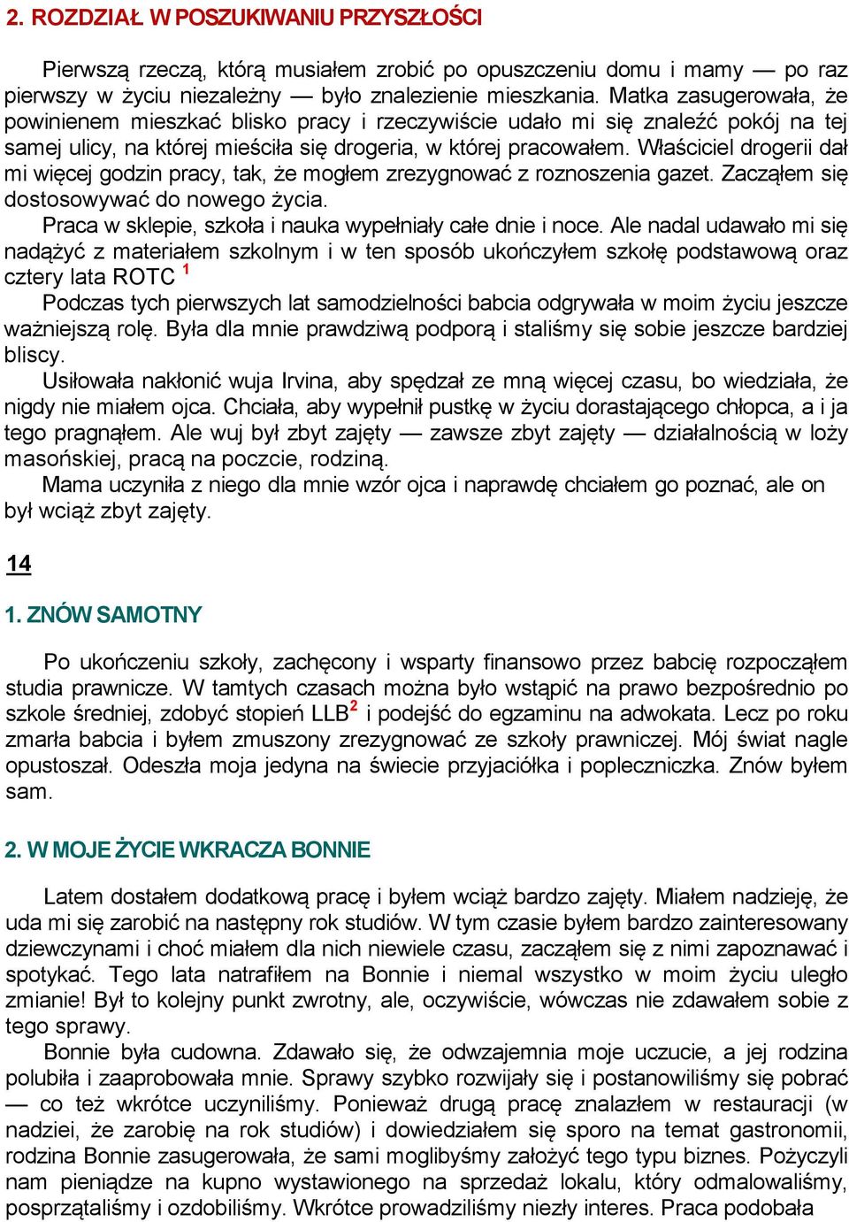 Właściciel drogerii dał mi więcej godzin pracy, tak, że mogłem zrezygnować z roznoszenia gazet. Zacząłem się dostosowywać do nowego życia. Praca w sklepie, szkoła i nauka wypełniały całe dnie i noce.