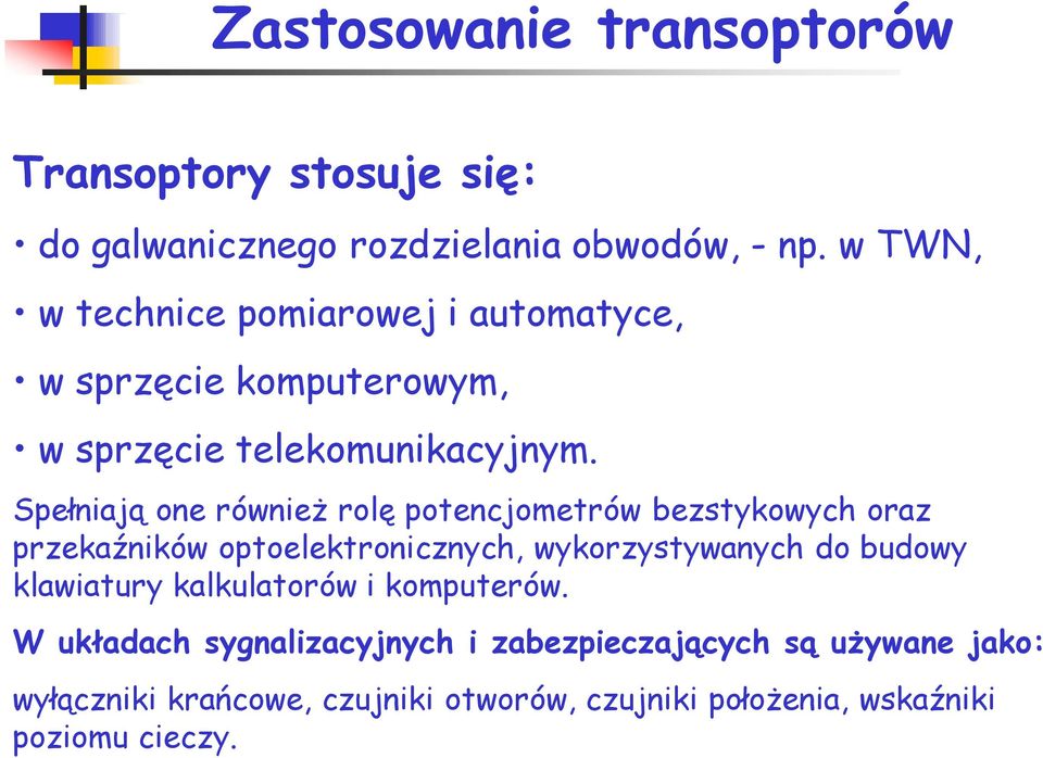 Spełniają one również rolę potencjometrów bezstykowych oraz przekaźników optoelektronicznych, wykorzystywanych do budowy