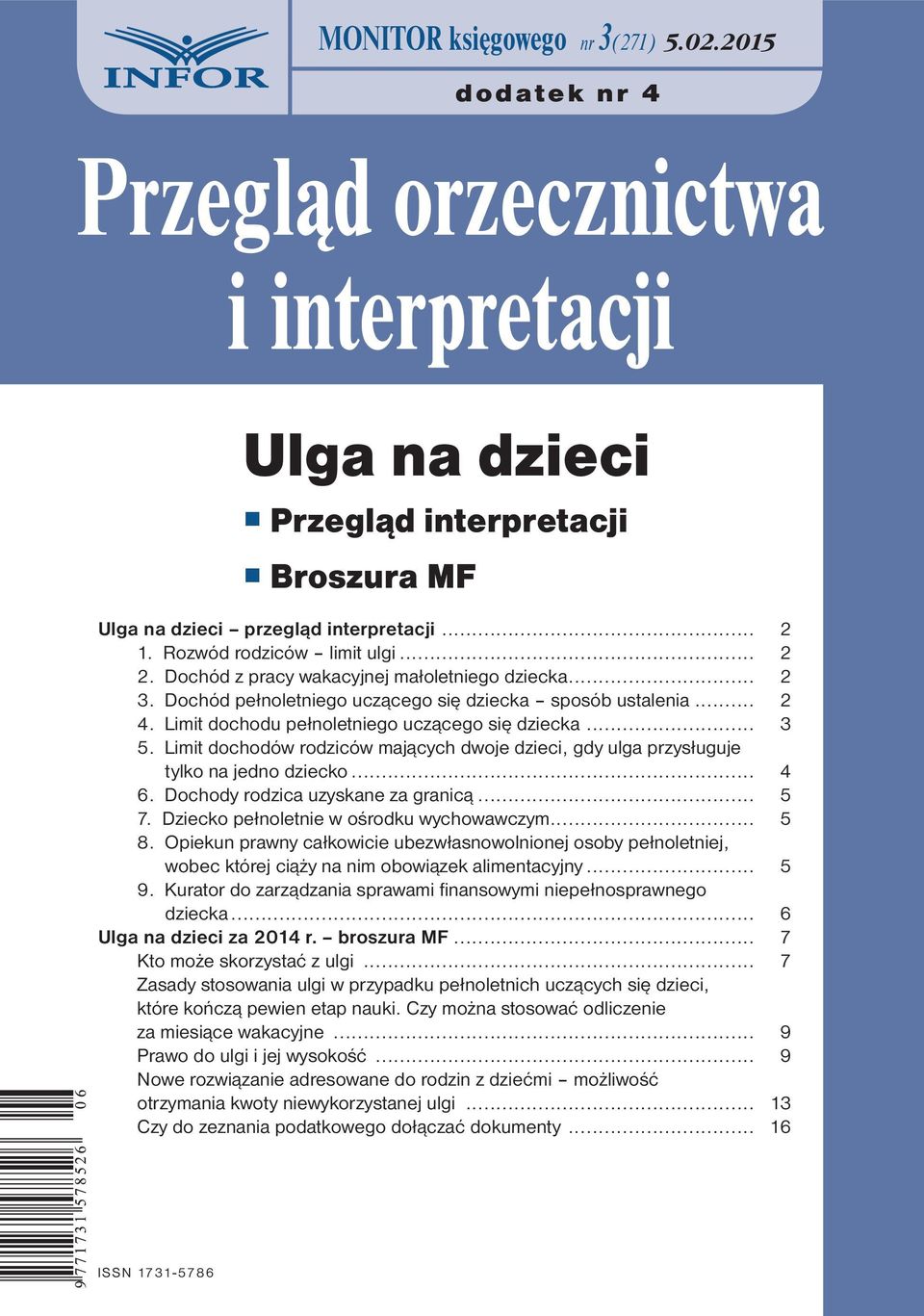 Limit dochodu pełnoletniego uczącego się dziecka... 3 5. Limit dochodów rodziców mających dwoje dzieci, gdy ulga przysługuje tylko na jedno dziecko... 4 6. Dochody rodzica uzyskane za granicą... 5 7.