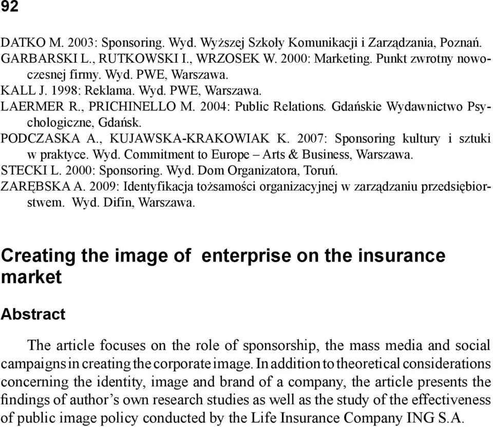 2007: Sponsoring kultury i sztuki w praktyce. Wyd. Commitment to Europe Arts & Business, Warszawa. STECKI L. 2000: Sponsoring. Wyd. Dom Organizatora, Toruń. ZARĘBSKA A.