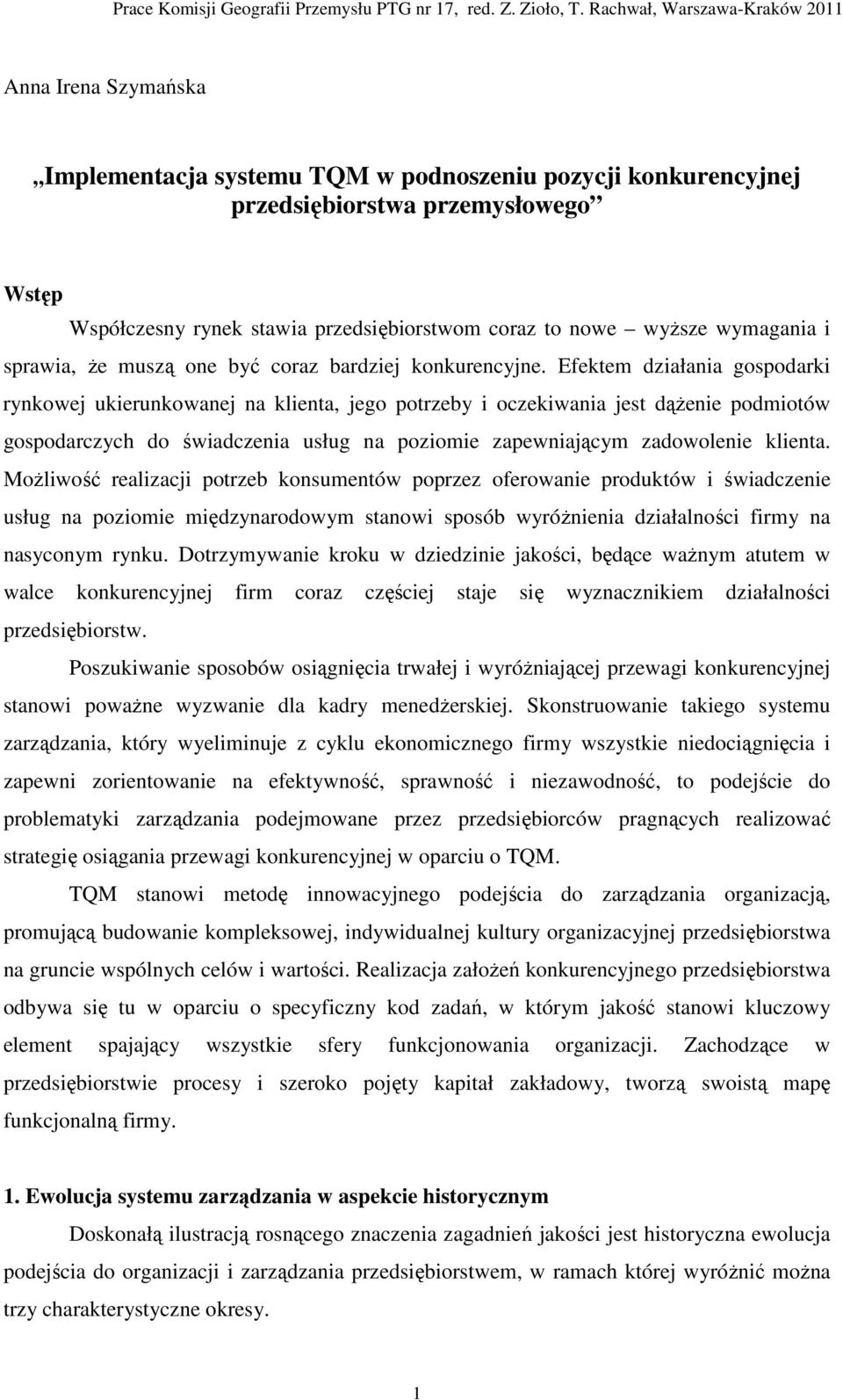 Efektem działania gospodarki rynkowej ukierunkowanej na klienta, jego potrzeby i oczekiwania jest dążenie podmiotów gospodarczych do świadczenia usług na poziomie zapewniającym zadowolenie klienta.