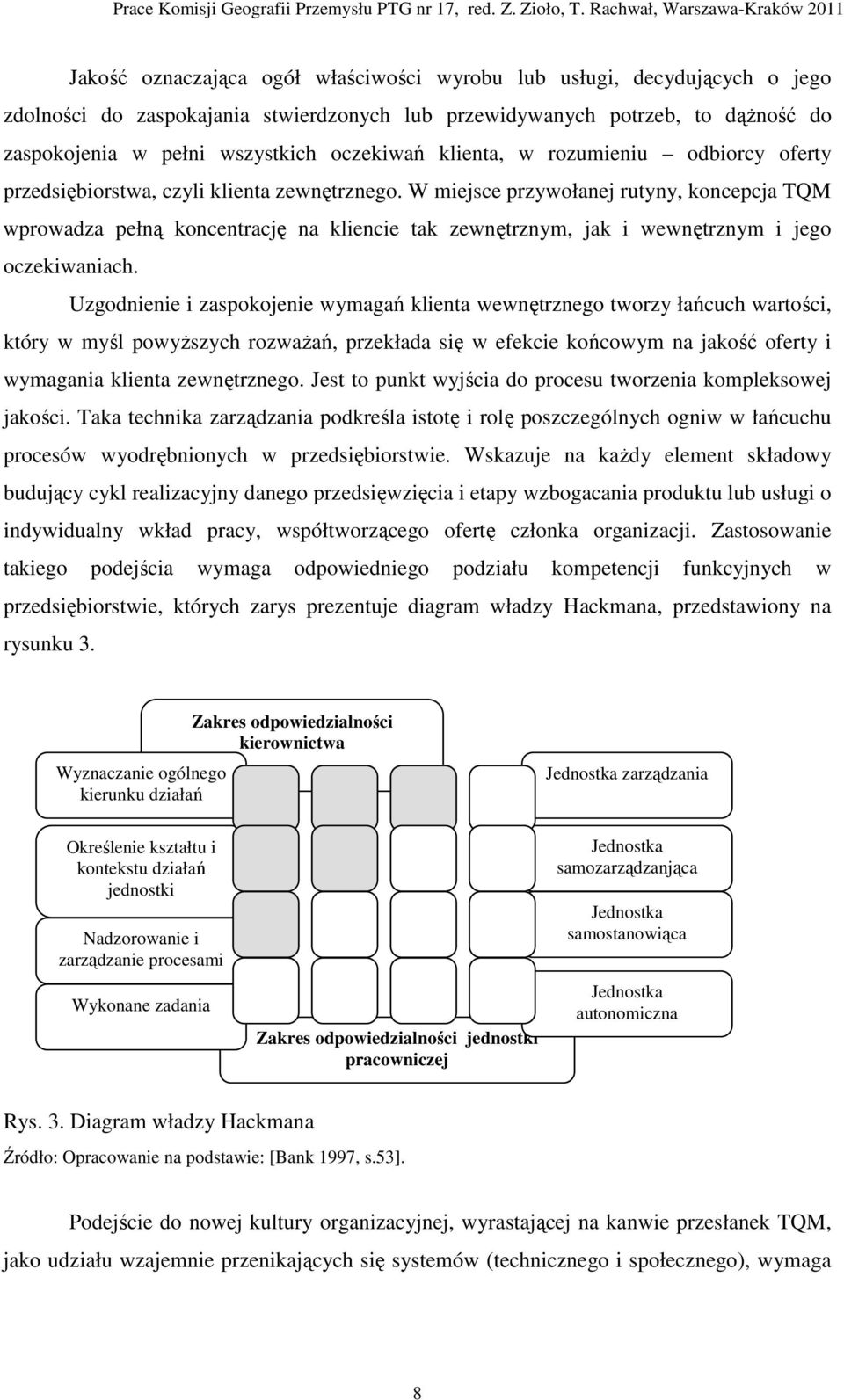 W miejsce przywołanej rutyny, koncepcja TQM wprowadza pełną koncentrację na kliencie tak zewnętrznym, jak i wewnętrznym i jego oczekiwaniach.