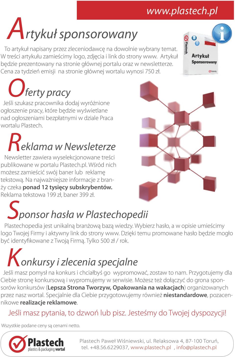 Oferty pracy Jeśli szukasz pracownika dodaj wyróżnione ogłoszenie pracy, które będzie wyświetlane nad ogłoszeniami bezpłatnymi w dziale Praca wortalu Plastech.
