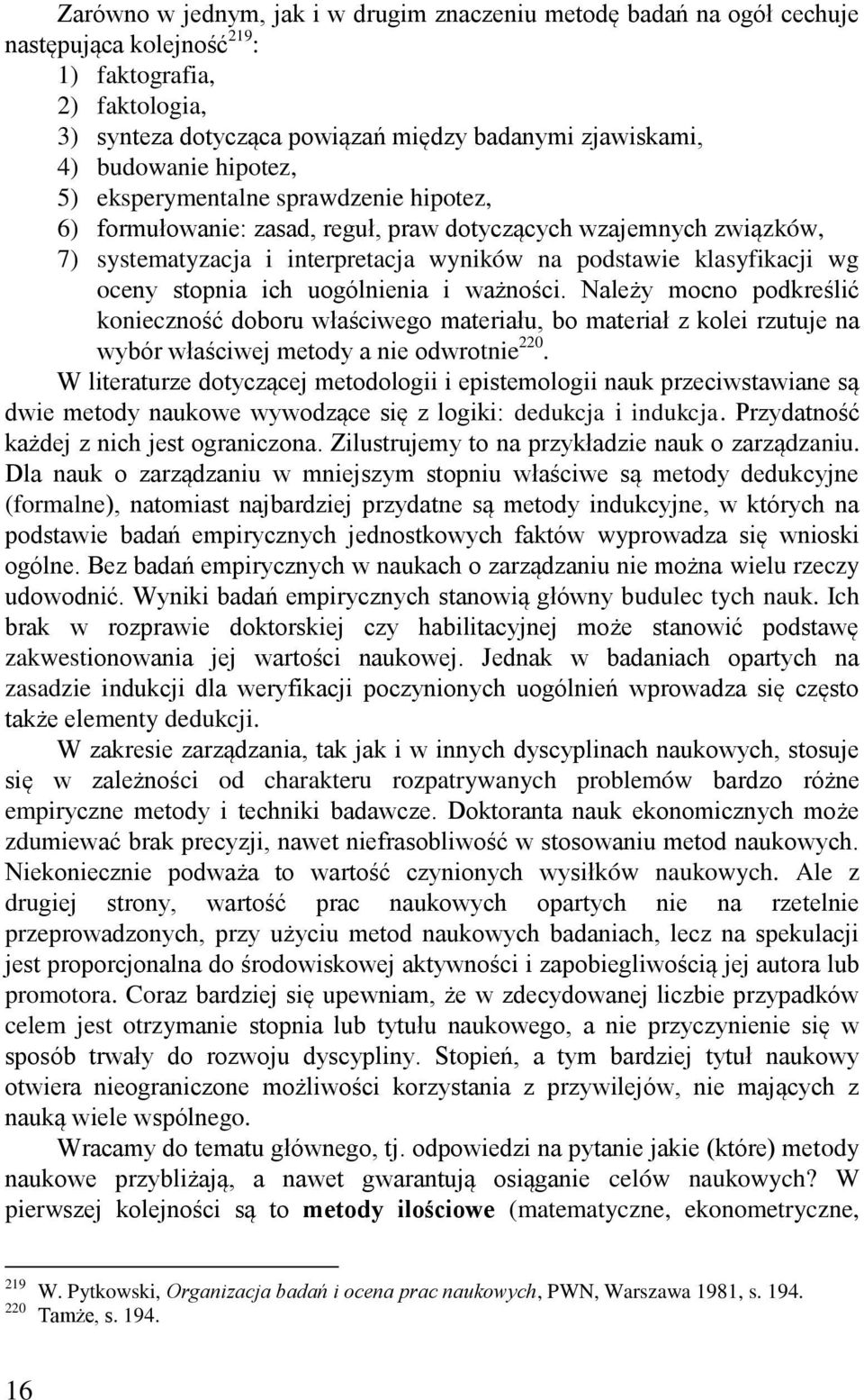 oceny stopnia ich uogólnienia i ważności. Należy mocno podkreślić konieczność doboru właściwego materiału, bo materiał z kolei rzutuje na wybór właściwej metody a nie odwrotnie 220.