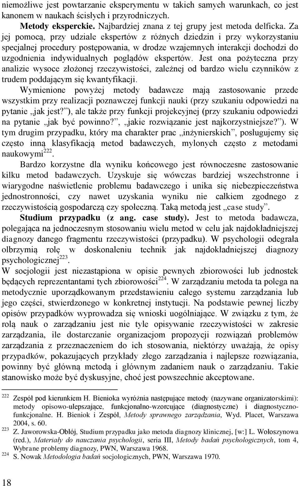 ekspertów. Jest ona pożyteczna przy analizie wysoce złożonej rzeczywistości, zależnej od bardzo wielu czynników z trudem poddającym się kwantyfikacji.