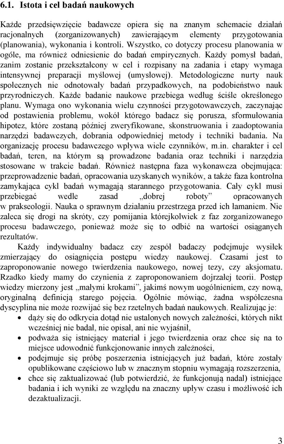 Każdy pomysł badań, zanim zostanie przekształcony w cel i rozpisany na zadania i etapy wymaga intensywnej preparacji myślowej (umysłowej).