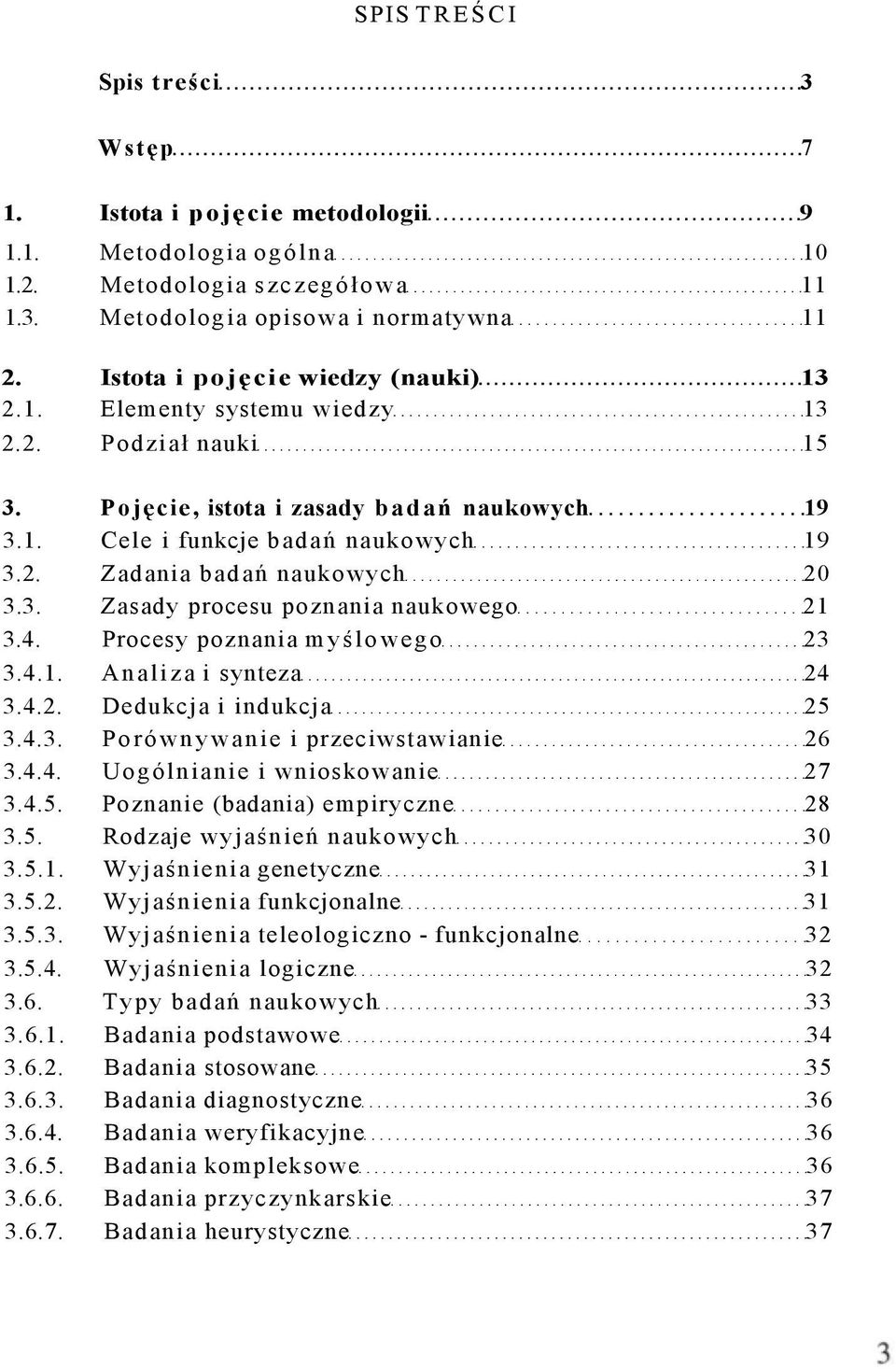 3. Zasady procesu poznania naukowego 21 3.4. Procesy poznania myślowego 23 3.4.1. Analiza i synteza 24 3.4.2. Dedukcja i indukcja 25 3.4.3. Porównywanie i przeciwstawianie 26 3.4.4. Uogólnianie i wnioskowanie 27 3.