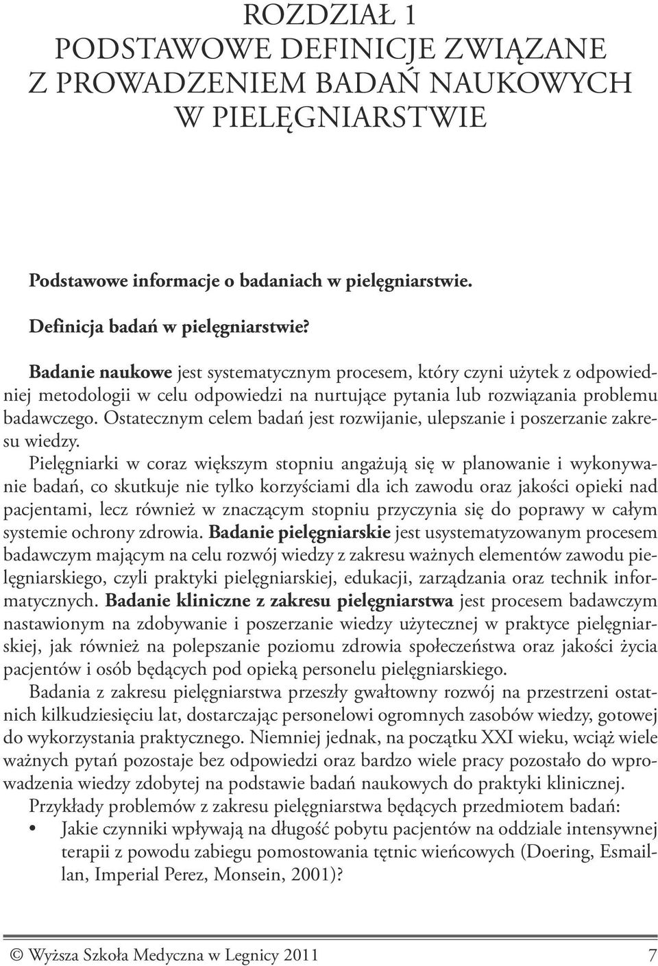 Ostatecznym celem badań jest rozwijanie, ulepszanie i poszerzanie zakresu wiedzy.