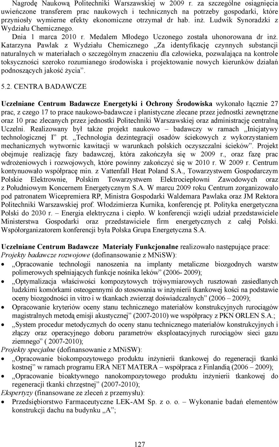 Ludwik Synoradzki z Wydziału Chemicznego. Dnia 1 marca 2010 r. Medalem Młodego Uczonego została uhonorowana dr inż.