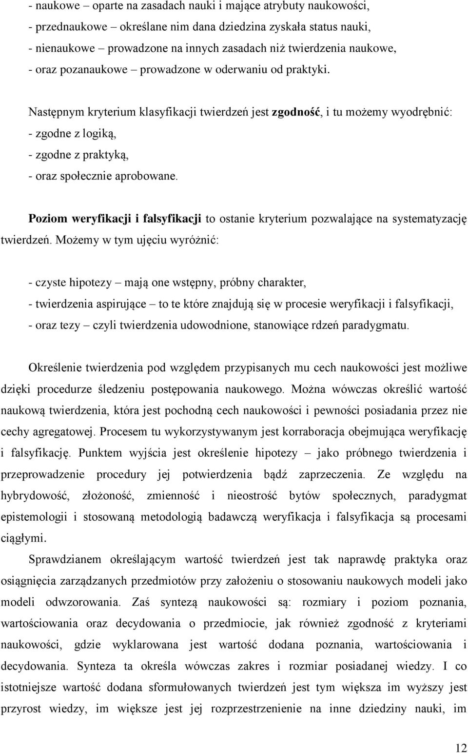 Następnym kryterium klasyfikacji twierdzeń jest zgodność, i tu możemy wyodrębnić: - zgodne z logiką, - zgodne z praktyką, - oraz społecznie aprobowane.