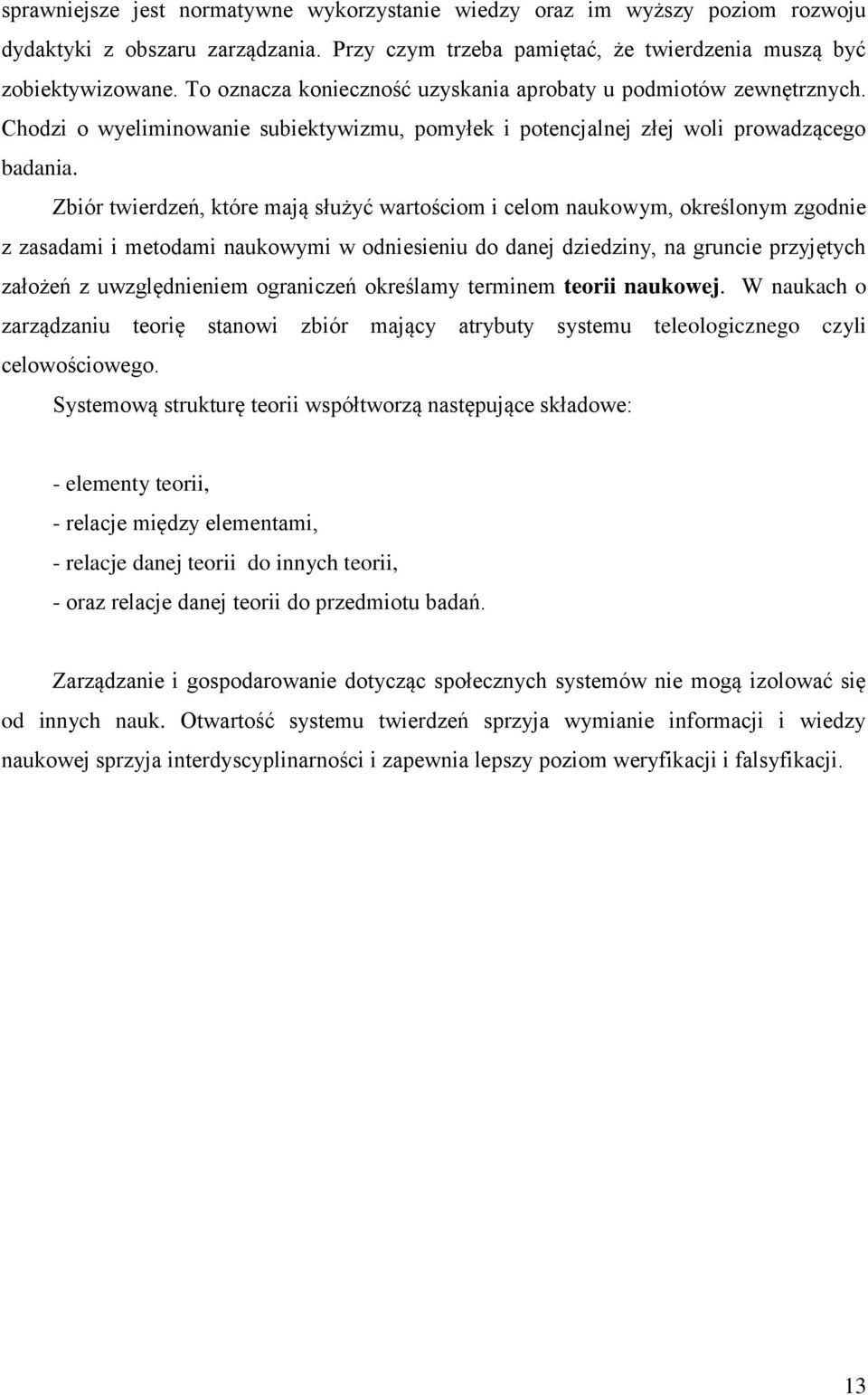 Zbiór twierdzeń, które mają służyć wartościom i celom naukowym, określonym zgodnie z zasadami i metodami naukowymi w odniesieniu do danej dziedziny, na gruncie przyjętych założeń z uwzględnieniem