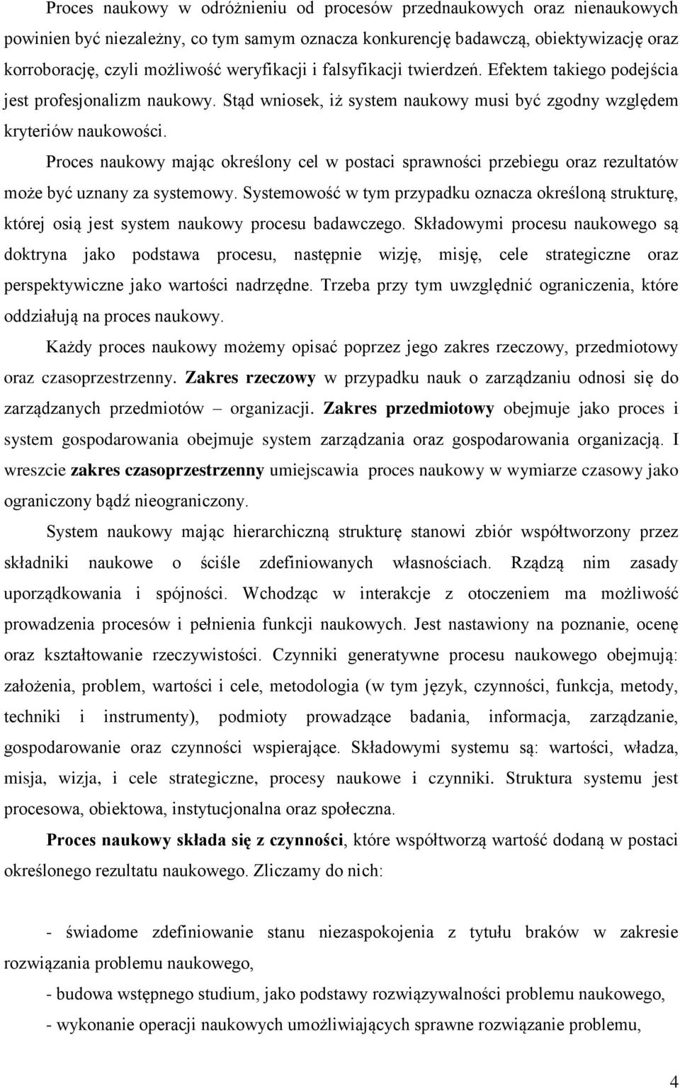 Proces naukowy mając określony cel w postaci sprawności przebiegu oraz rezultatów może być uznany za systemowy.