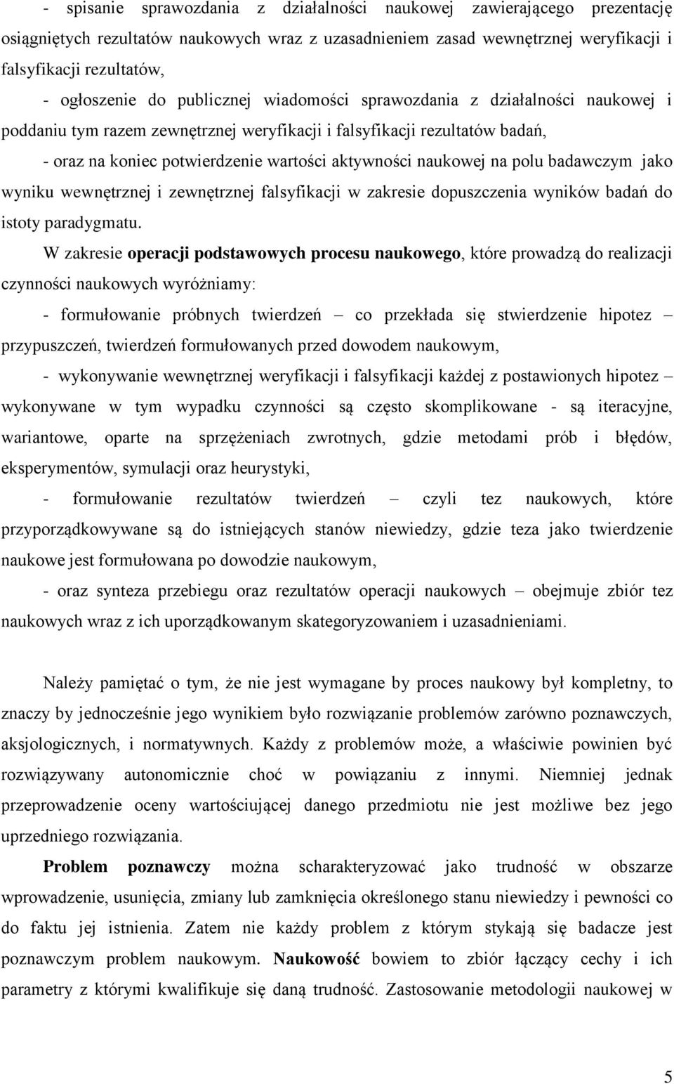 na polu badawczym jako wyniku wewnętrznej i zewnętrznej falsyfikacji w zakresie dopuszczenia wyników badań do istoty paradygmatu.