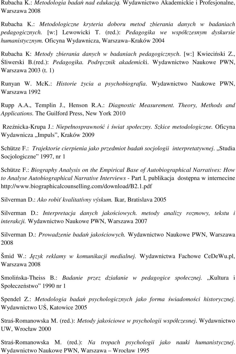 [w:] Kwieciński Z., Śliwerski B.(red.): Pedagogika. Podręcznik akademicki. Wydawnictwo Naukowe PWN, Warszawa 2003 (t. 1) Runyan W. McK.: Historie życia a psychobiografia.