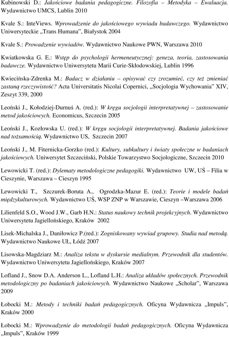 : Wstęp do psychologii hermeneutycznej: geneza, teoria, zastosowania badawcze. Wydawnictwo Uniwersytetu Marii Curie-Skłodowskiej, Lublin 1996 Kwiecińska-Zdrenka M.