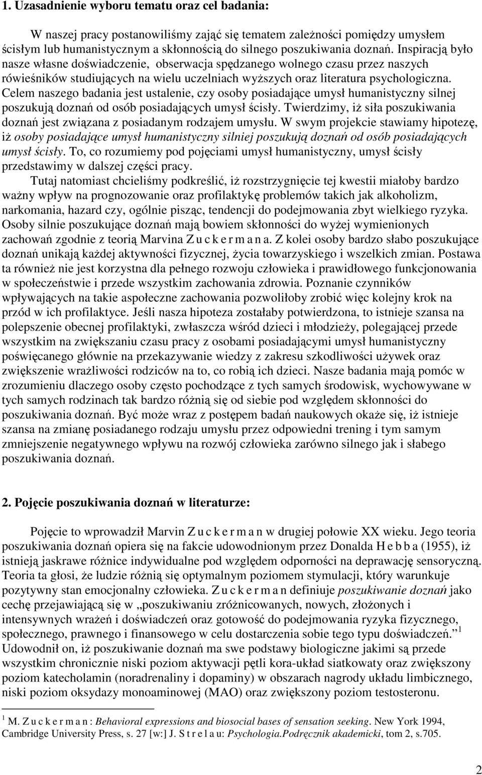 Celem naszego badania jest ustalenie, czy osoby posiadające umysł humanistyczny silnej poszukują doznań od osób posiadających umysł ścisły.