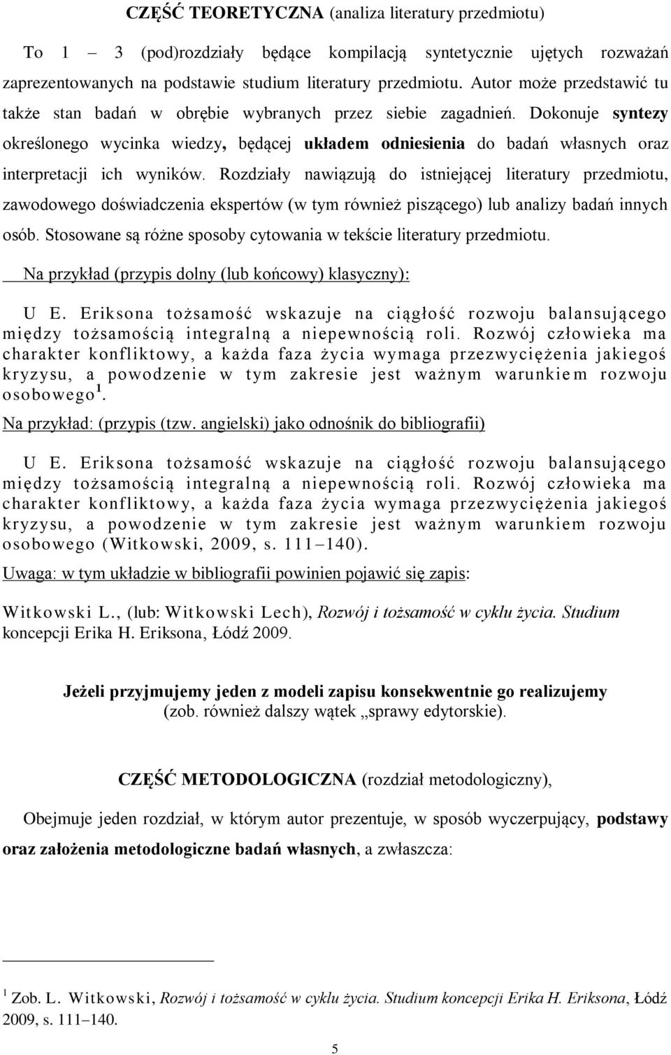 Dokonuje syntezy określonego wycinka wiedzy, będącej układem odniesienia do badań własnych oraz interpretacji ich wyników.