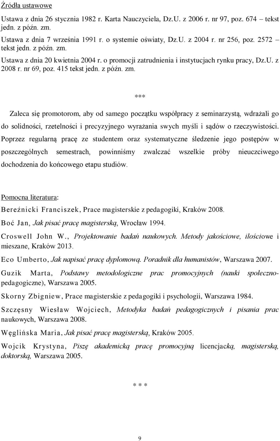 Ustawa z dnia 20 kwietnia 2004 r. o promocji zatrudnienia i instytucjach rynku pracy, Dz.U. z 2008 r. nr 69, poz. 415 tekst jedn. z późn. zm.