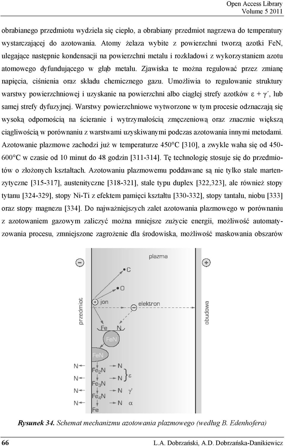 Zjawiska te można regulować przez zmianę napięcia, ciśnienia oraz składu chemicznego gazu.