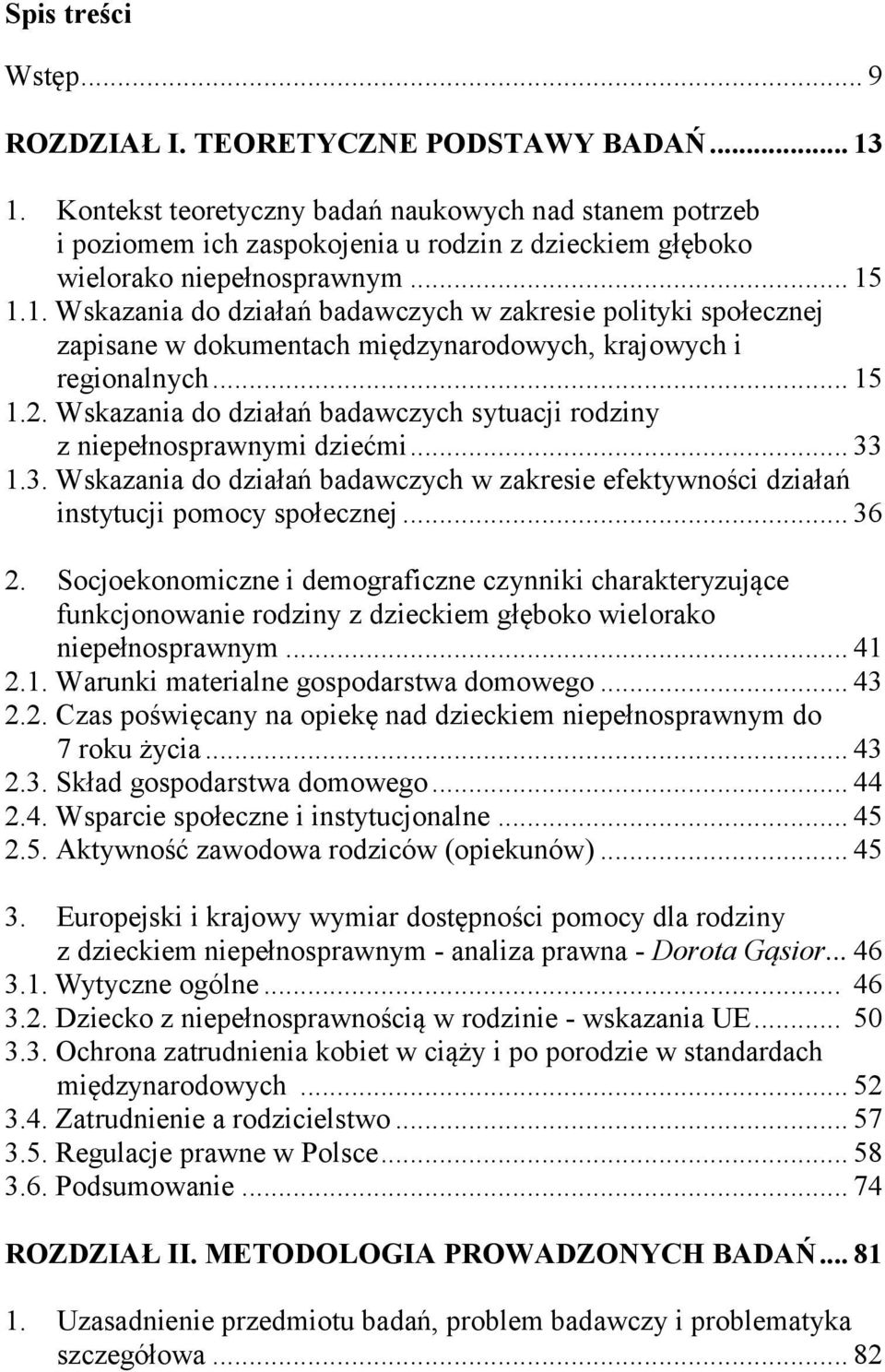 1.1. Wskazania do działań badawczych w zakresie polityki społecznej zapisane w dokumentach międzynarodowych, krajowych i regionalnych... 15 1.2.