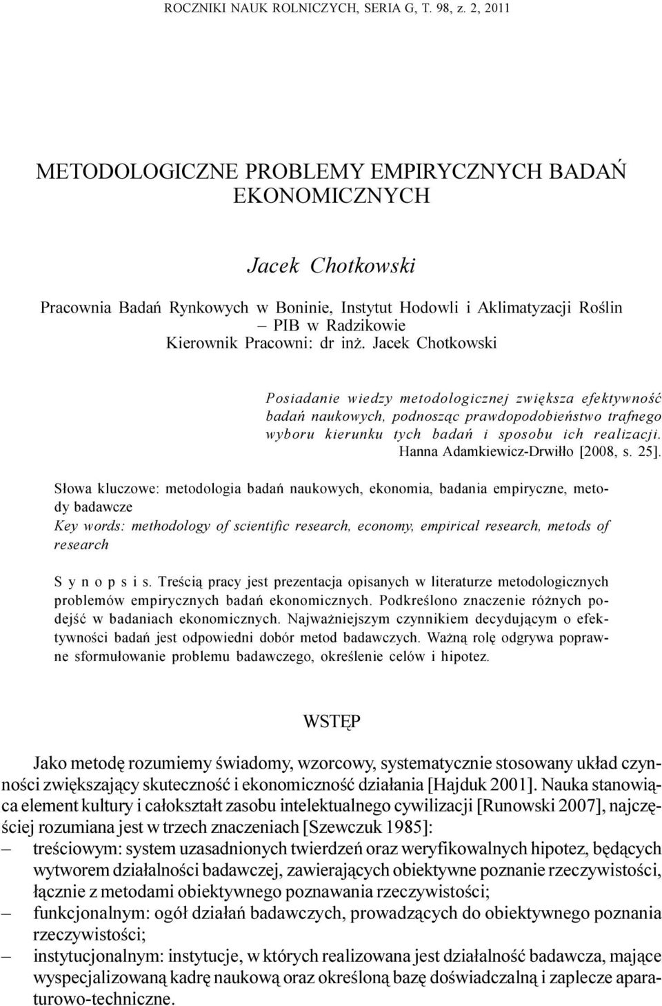 in. Jacek Chotkowski Posiadanie wiedzy metodologicznej zwiêksza efektywnoœæ badañ naukowych, podnosz¹c prawdopodobieñstwo trafnego wyboru kierunku tych badañ i sposobu ich realizacji.