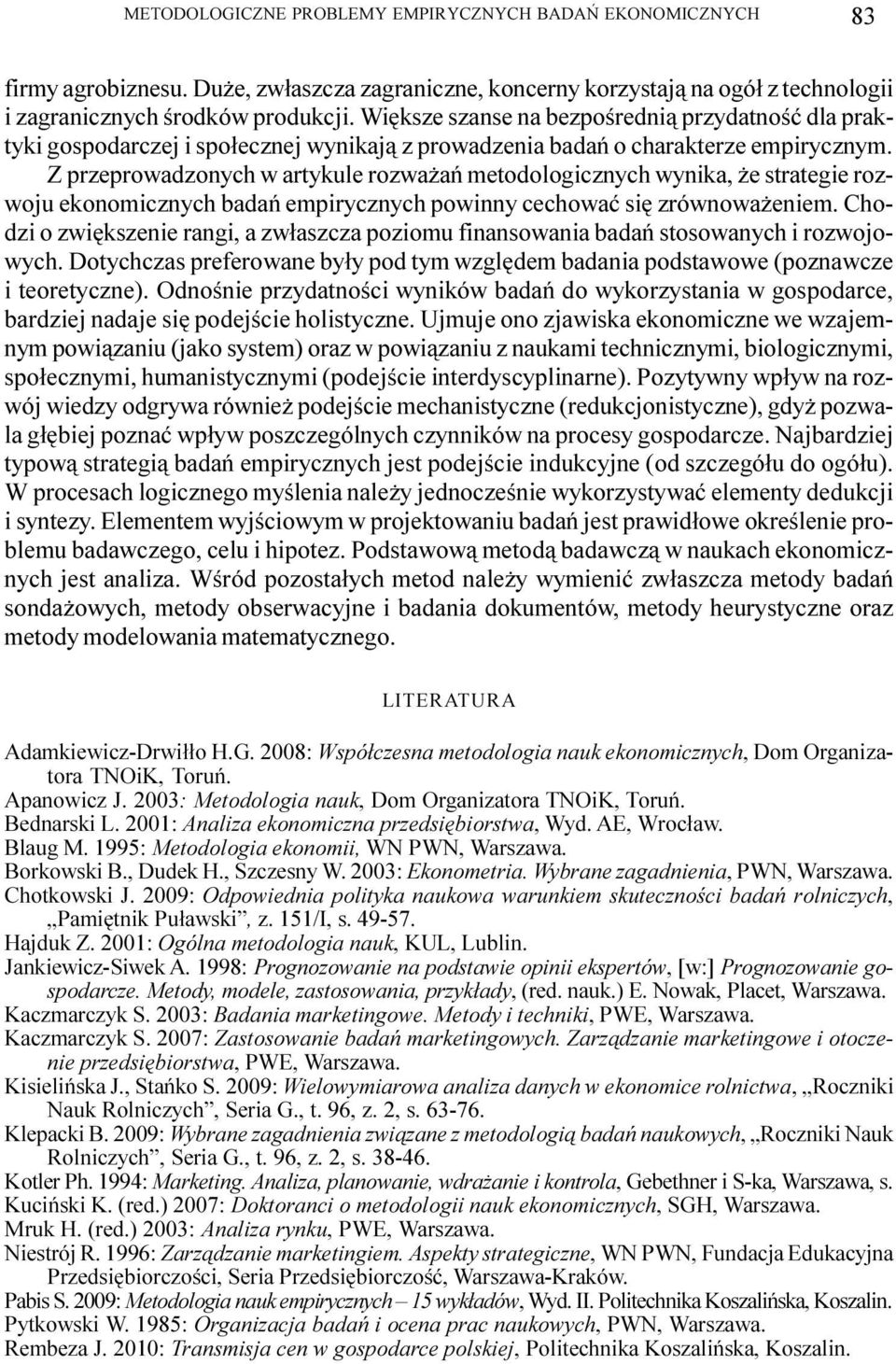 Z przeprowadzonych w artykule rozwa añ metodologicznych wynika, e strategie rozwoju ekonomicznych badañ empirycznych powinny cechowaæ siê zrównowa eniem.