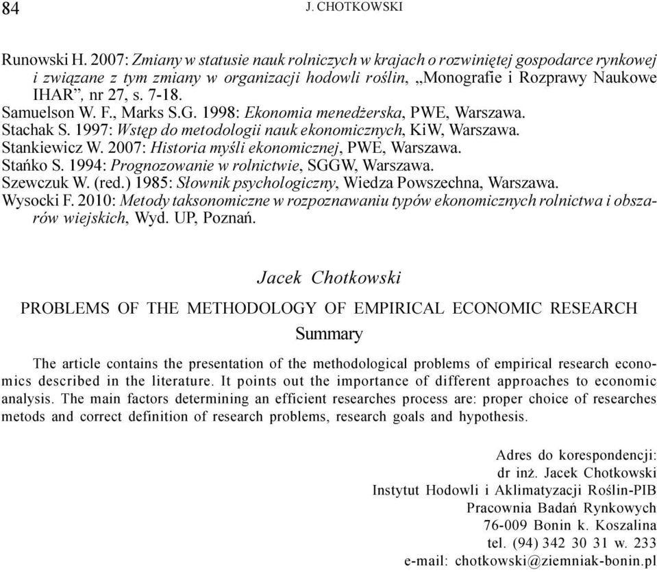 Samuelson W. F., Marks S.G. 1998: Ekonomia mened erska, PWE, Warszawa. Stachak S. 1997: Wstêp do metodologii nauk ekonomicznych, KiW, Warszawa. Stankiewicz W.