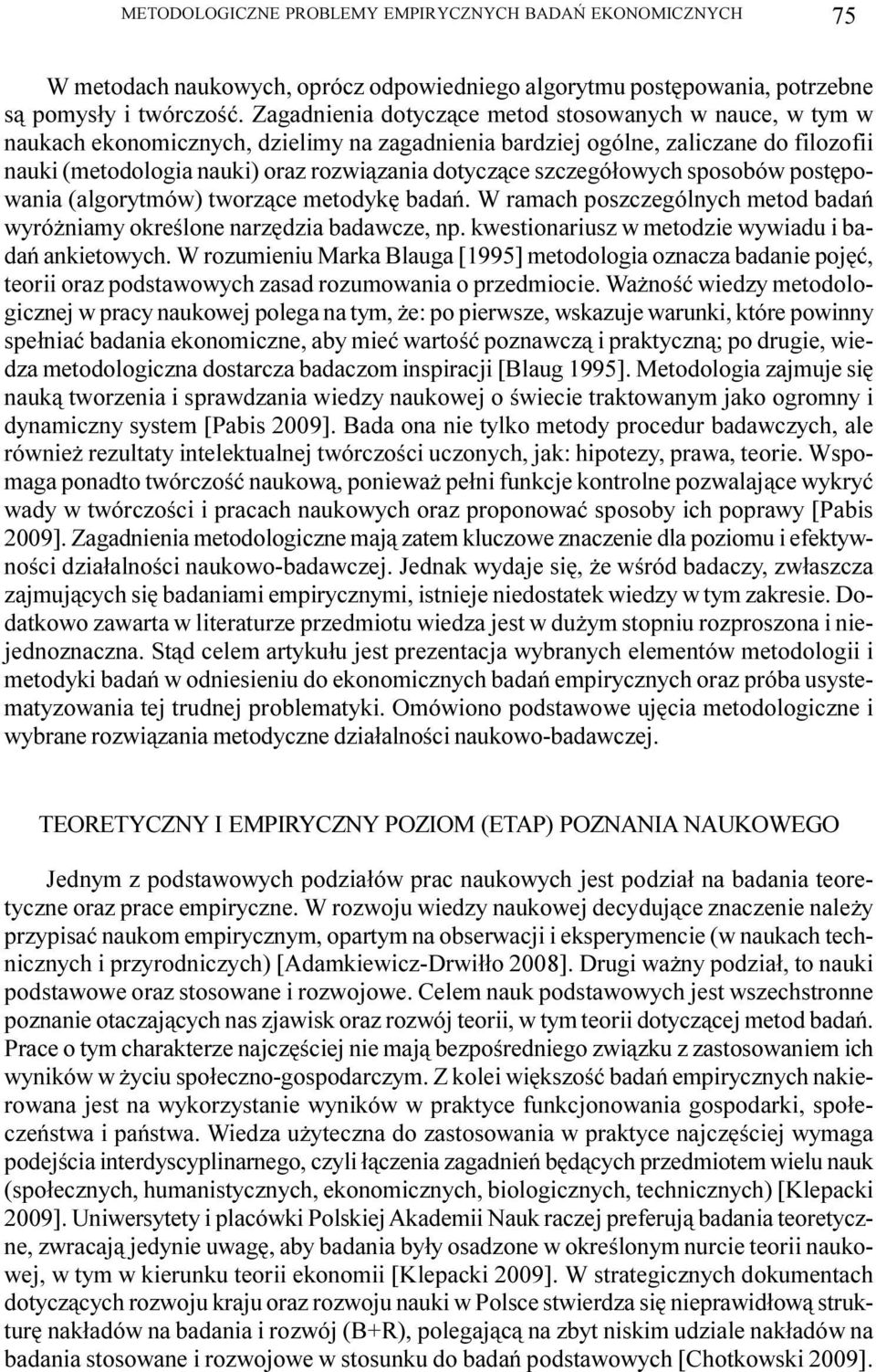 szczegó³owych sposobów postêpowania (algorytmów) tworz¹ce metodykê badañ. W ramach poszczególnych metod badañ wyró niamy okreœlone narzêdzia badawcze, np.