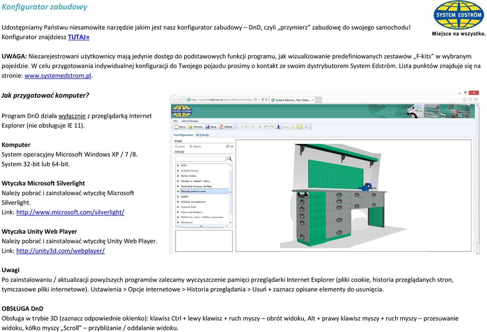 W celu przygotowania indywidualnej konfiguracji do Twojego pojazdu prosimy o kontakt ze swoim dystrybutorem System Edström. Lista punktów znajduje się na stronie: www.systemedstrom.pl.