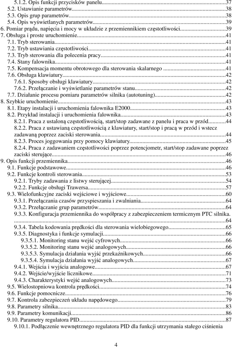 ..41 7.4. Stany falownika...41 7.5. Kompensacja momentu obrotowego dla sterowania skalarnego...41 7.6. Obsługa klawiatury...42 7.6.1. Sposoby obsługi klawiatury...42 7.6.2. Przełączanie i wyświetlanie parametrów stanu.