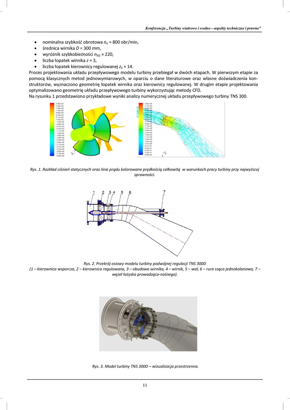 W pierwszym etapie za pomocą klasycznych metod jednowymiarowych, w oparciu o dane literaturowe oraz własne doświadczenia konstruktorów, wyznaczono geometrię łopatek wirnika oraz kierownicy