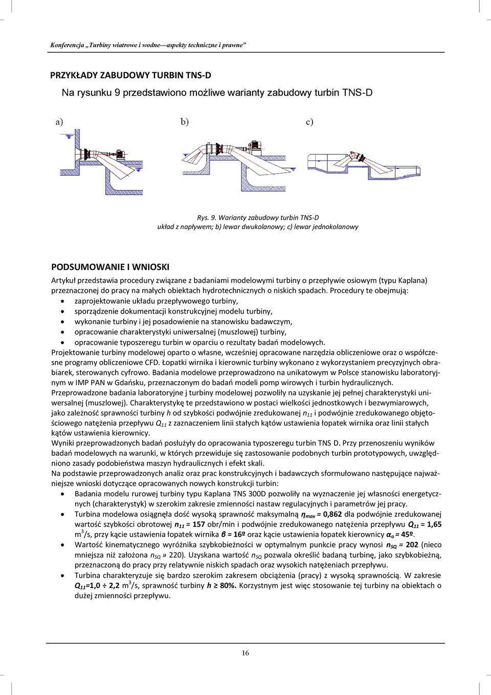 Warianty zabudowy turbin TNS-D układ z napływem; b) lewar dwukolanowy; c) lewar jednokolanowy PODSUMOWANIE I WNIOSKI Artykuł przedstawia procedury związane z badaniami modelowymi turbiny o przepływie