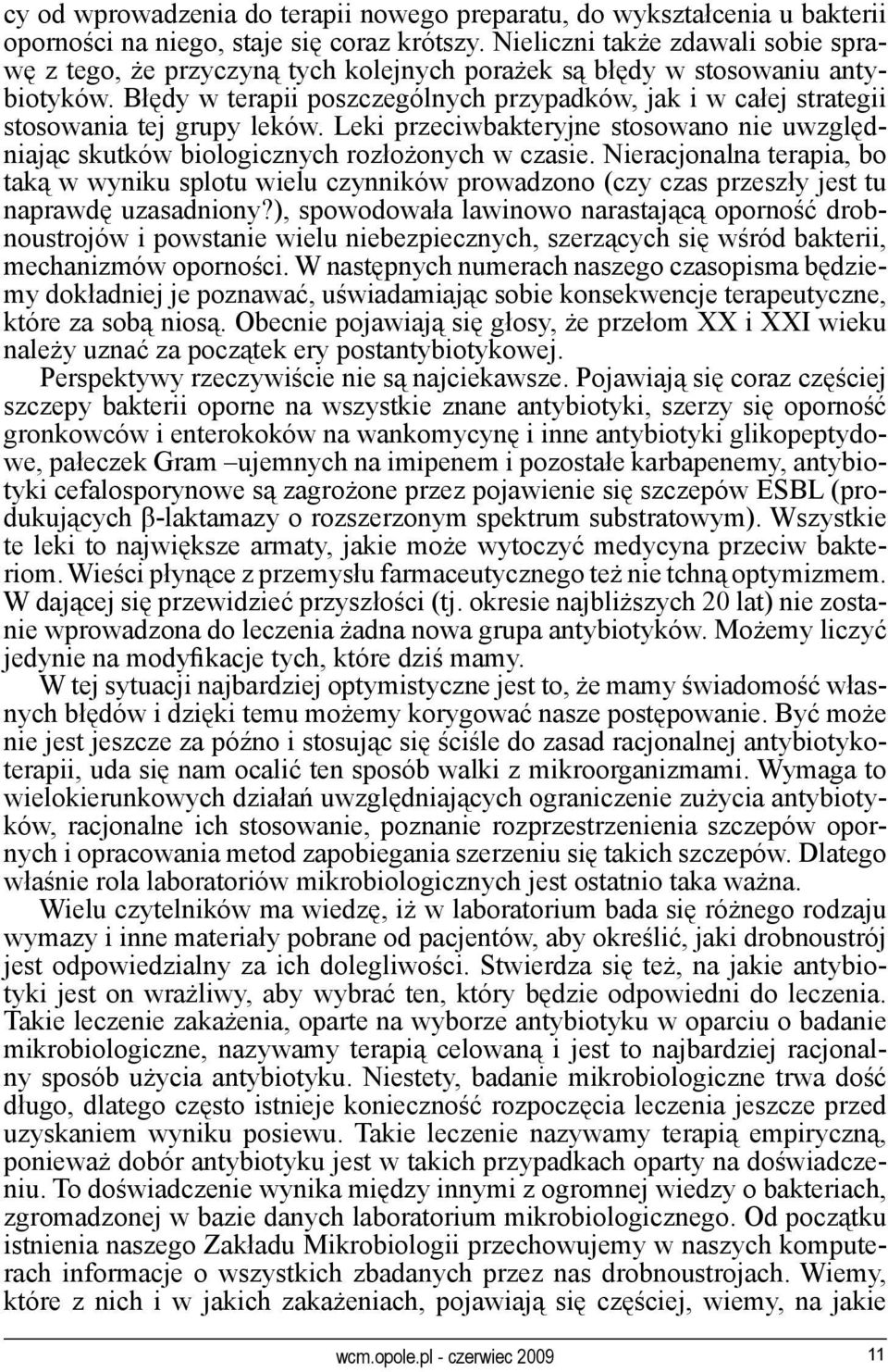 Błędy w terapii poszczególnych przypadków, jak i w całej strategii stosowania tej grupy leków. Leki przeciwbakteryjne stosowano nie uwzględniając skutków biologicznych rozłożonych w czasie.