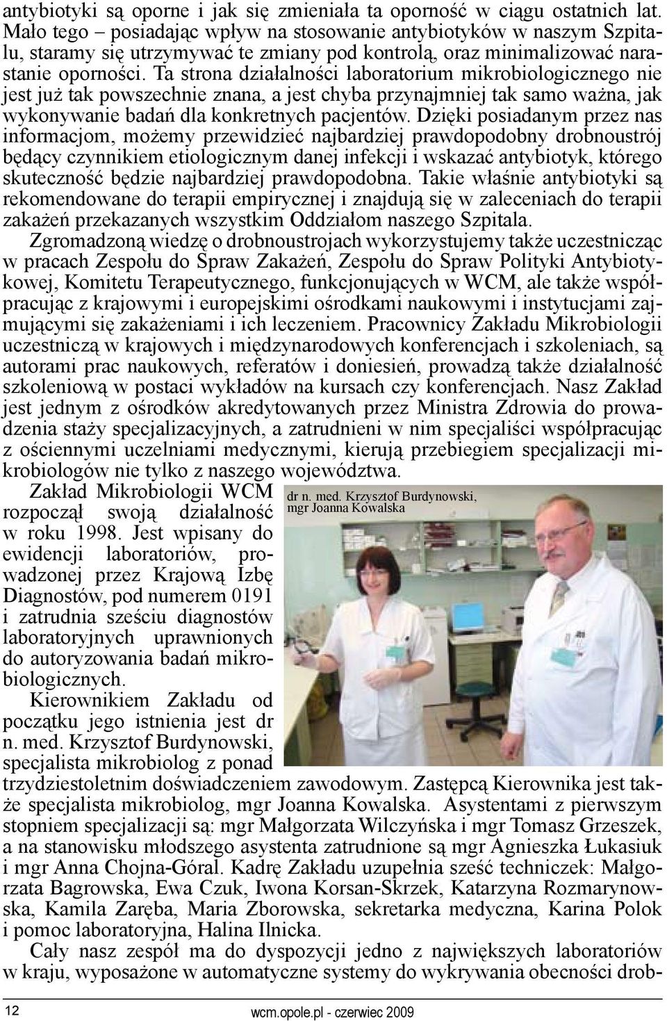 Ta strona działalności laboratorium mikrobiologicznego nie jest już tak powszechnie znana, a jest chyba przynajmniej tak samo ważna, jak wykonywanie badań dla konkretnych pacjentów.