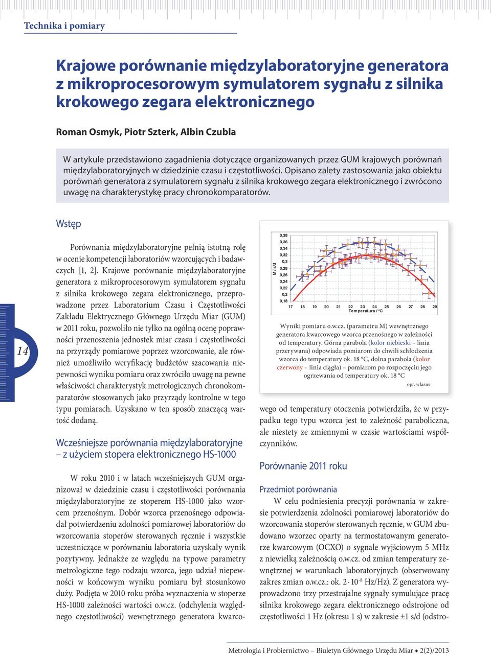 Opisano zalety zastosowania jako obiektu porównań generatora z symulatorem sygnału z silnika krokowego zegara elektronicznego i zwrócono uwagę na charakterystykę pracy chronokomparatorów.