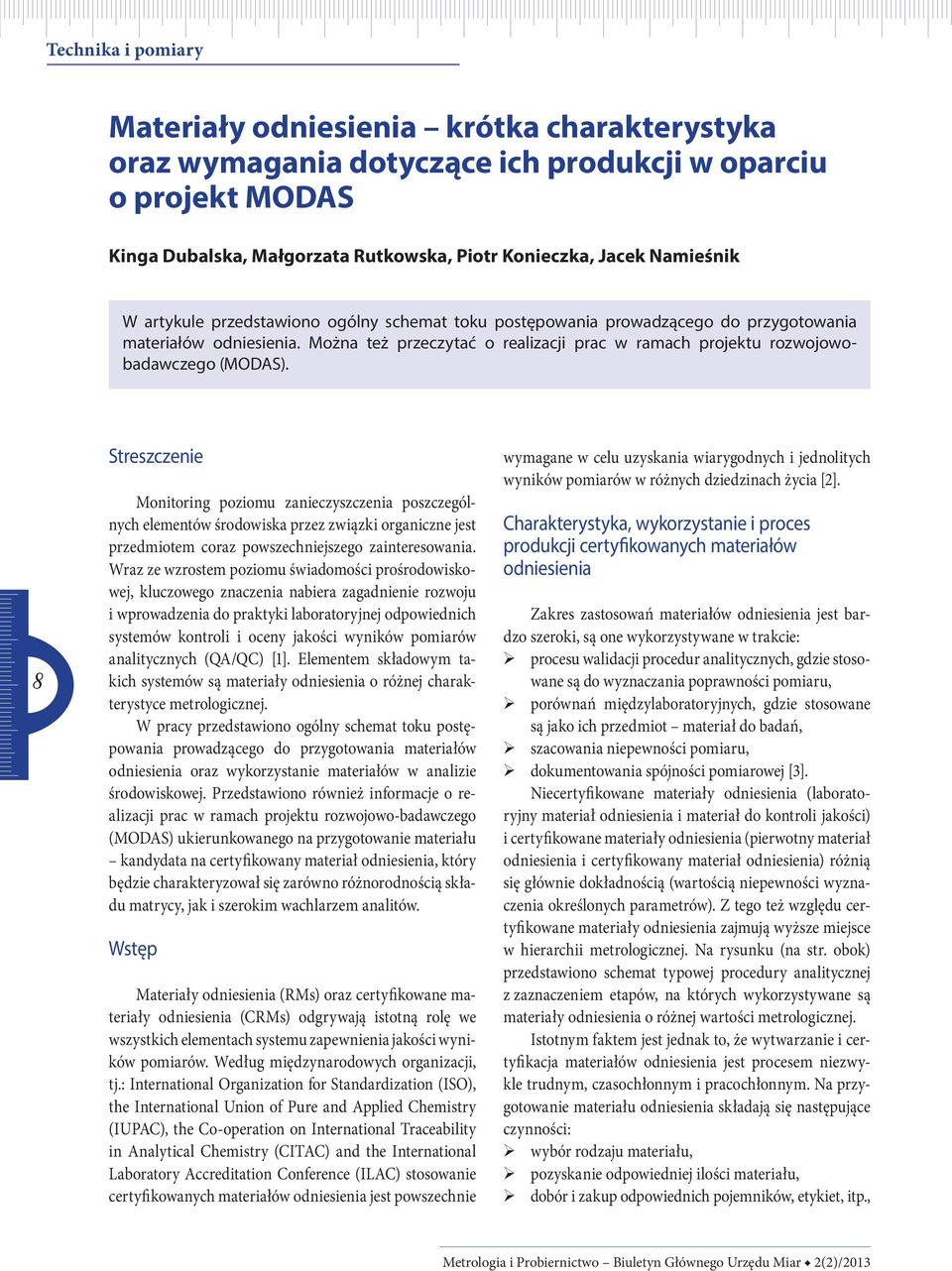 8 Streszczenie Monitoring poziomu zanieczyszczenia poszczególnych elementów środowiska przez związki organiczne jest przedmiotem coraz powszechniejszego zainteresowania.