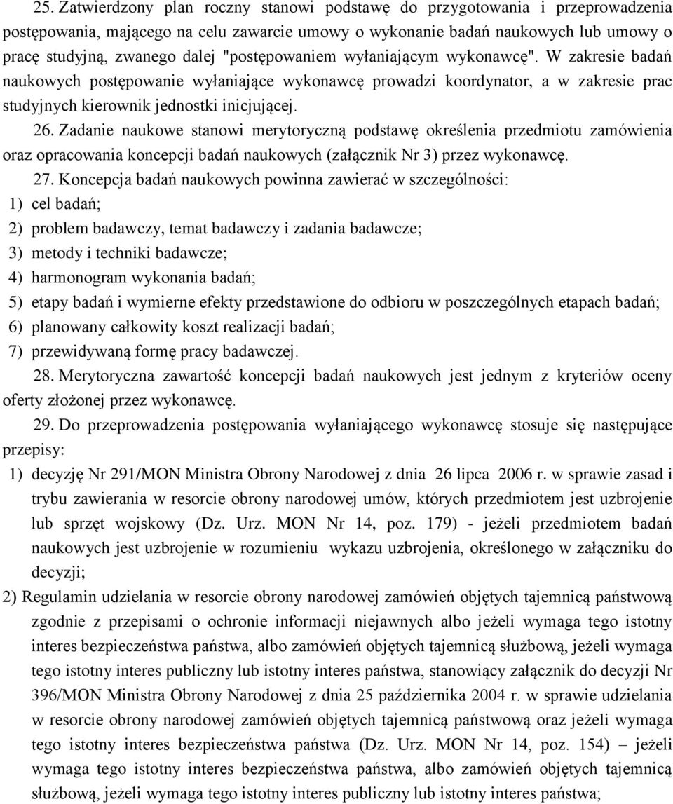 naukowe stanowi merytoryczną podstawę określenia przedmiotu zamówienia oraz opracowania koncepcji badań naukowych (załącznik Nr 3) przez wykonawcę 27 Koncepcja badań naukowych powinna zawierać w