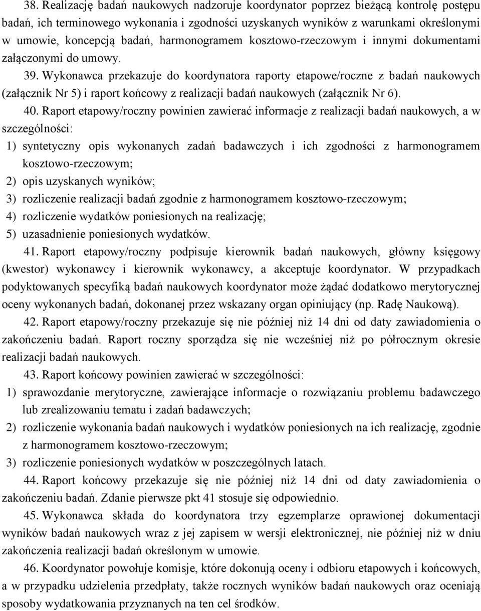 realizacji badań naukowych (załącznik Nr 6) 40 Raport etapowy/roczny powinien zawierać informacje z realizacji badań naukowych, a w szczególności: 1) syntetyczny opis wykonanych zadań badawczych i