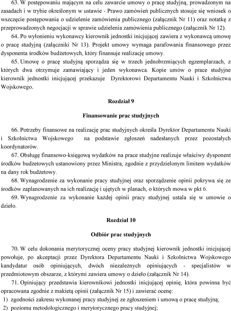 jednostki inicjującej zawiera z wykonawcą umowę o pracę studyjną (załączniki Nr 13) Projekt umowy wymaga parafowania finansowego przez dysponenta środków budżetowych, który finansuje realizację umowy