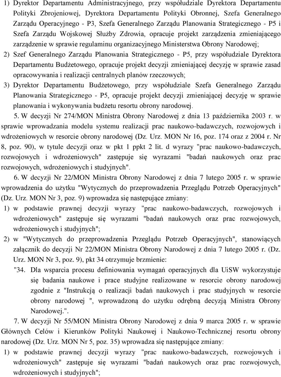 Ministerstwa Obrony Narodowej; 2) Szef Generalnego Zarządu Planowania Strategicznego - P5, przy współudziale Dyrektora Departamentu Budżetowego, opracuje projekt decyzji zmieniającej decyzję w