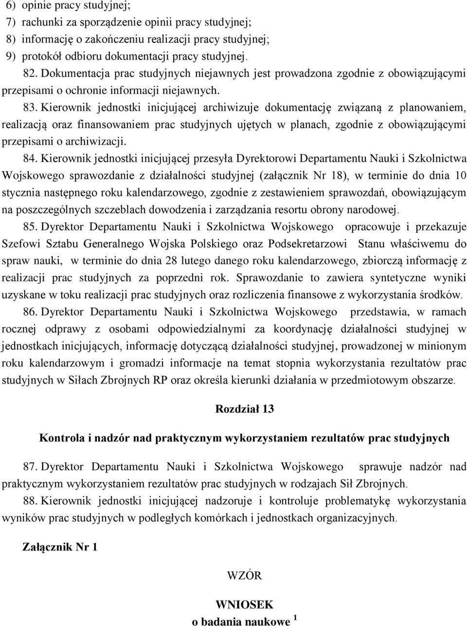 realizacją oraz finansowaniem prac studyjnych ujętych w planach, zgodnie z obowiązującymi przepisami o archiwizacji 84 Kierownik jednostki inicjującej przesyła Dyrektorowi Departamentu Nauki i