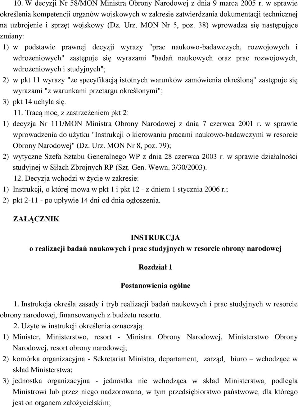 naukowych oraz prac rozwojowych, wdrożeniowych i studyjnych"; 2) w pkt 11 wyrazy "ze specyfikacją istotnych warunków zamówienia określoną" zastępuje się wyrazami "z warunkami przetargu określonymi";