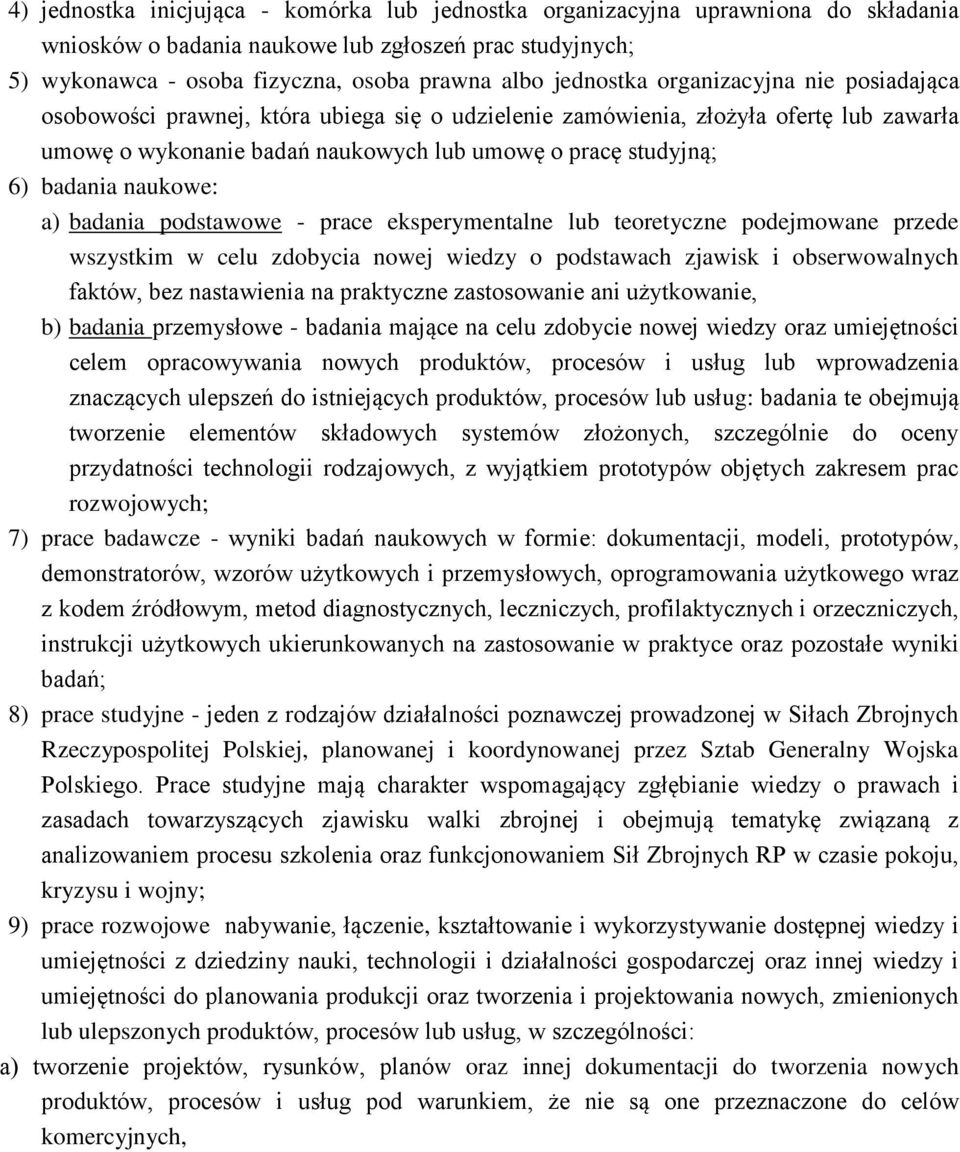 badania naukowe: a) badania podstawowe - prace eksperymentalne lub teoretyczne podejmowane przede wszystkim w celu zdobycia nowej wiedzy o podstawach zjawisk i obserwowalnych faktów, bez nastawienia