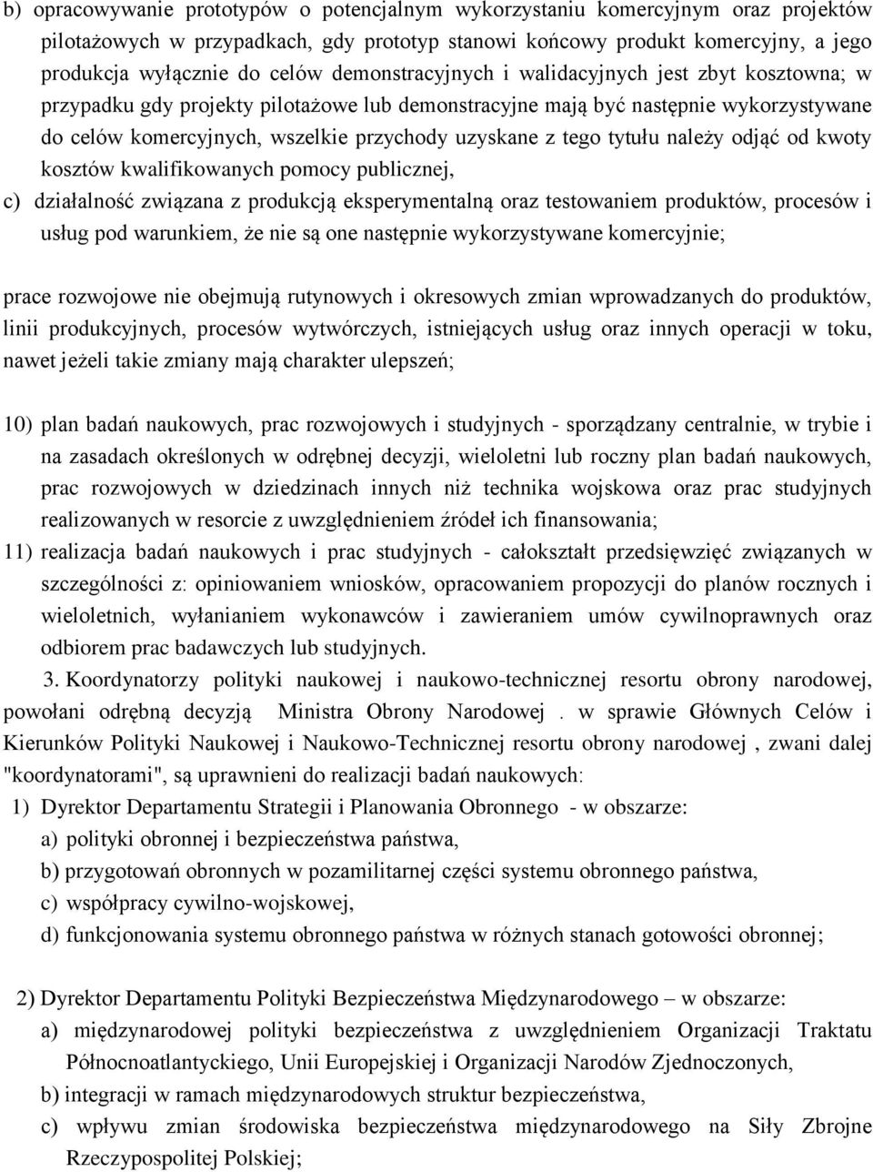 tego tytułu należy odjąć od kwoty kosztów kwalifikowanych pomocy publicznej, c) działalność związana z produkcją eksperymentalną oraz testowaniem produktów, procesów i usług pod warunkiem, że nie są