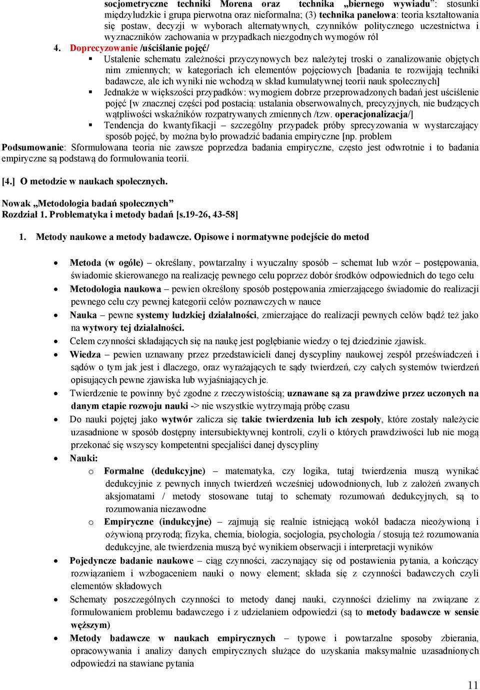 Doprecyzowanie /uściślanie pojęć/ Ustalenie schematu zależności przyczynowych bez należytej troski o zanalizowanie objętych nim zmiennych; w kategoriach ich elementów pojęciowych [badania te