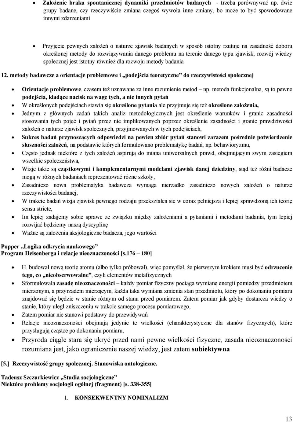 zasadność doboru określonej metody do rozwiązywania danego problemu na terenie danego typu zjawisk; rozwój wiedzy społecznej jest istotny również dla rozwoju metody badania 12.